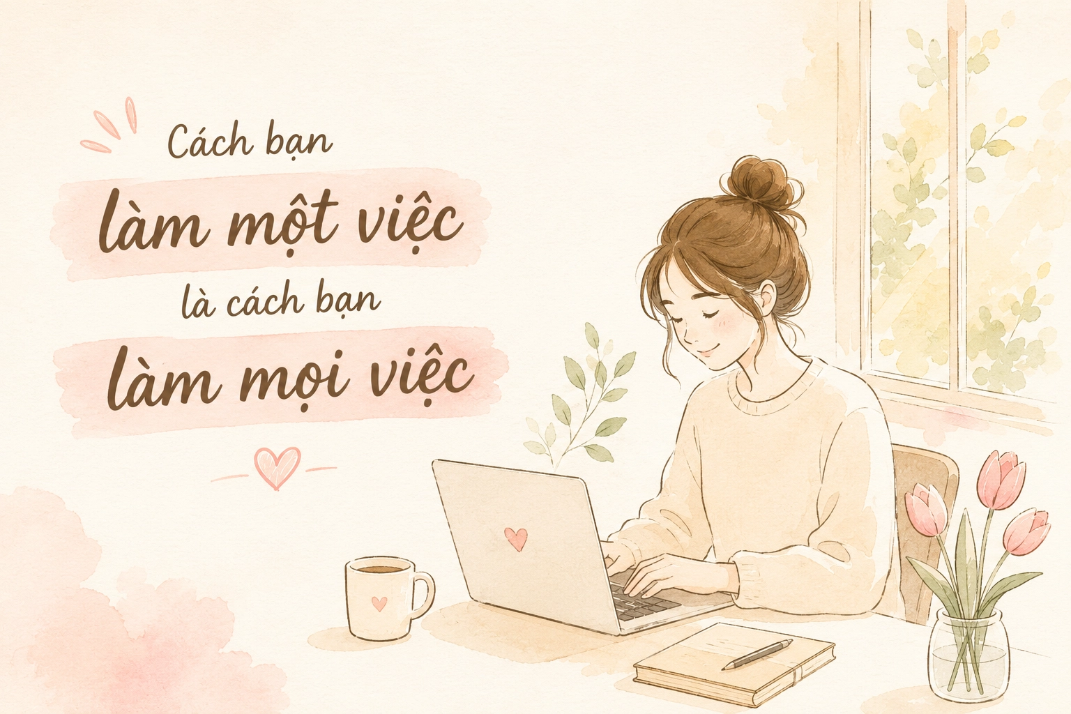 Cách bạn làm một việc là cách bạn làm mọi việc